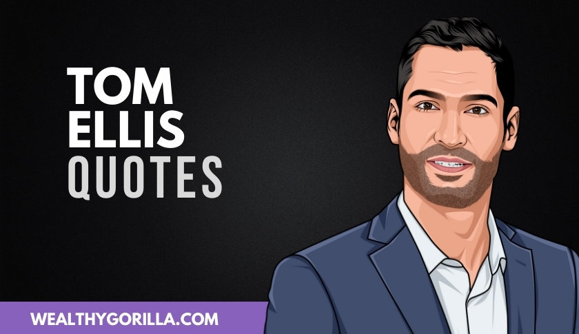 50 Tom Ellis Quotes About Acting & Life