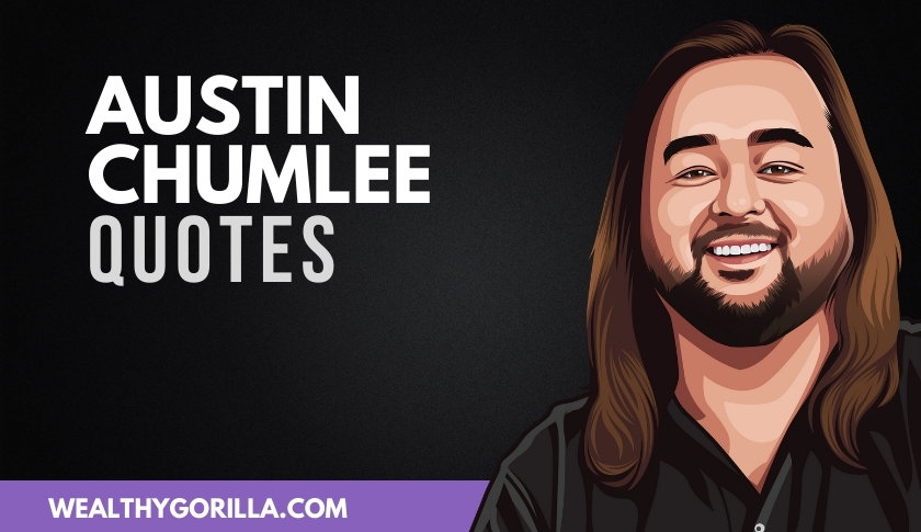 40 Famous Austin Chumlee Quotes & Sayings