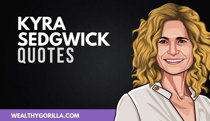 50 Kyra Sedgwick Quotes to Brighten Your Day