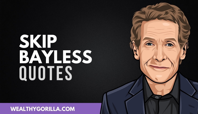 50 Incredible Skip Bayless Quotes