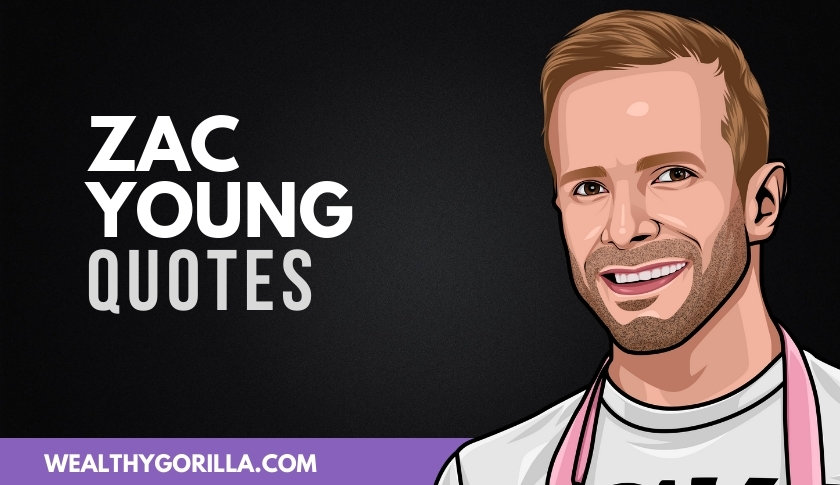 40 Zac Young Quotes That Truly Inspire