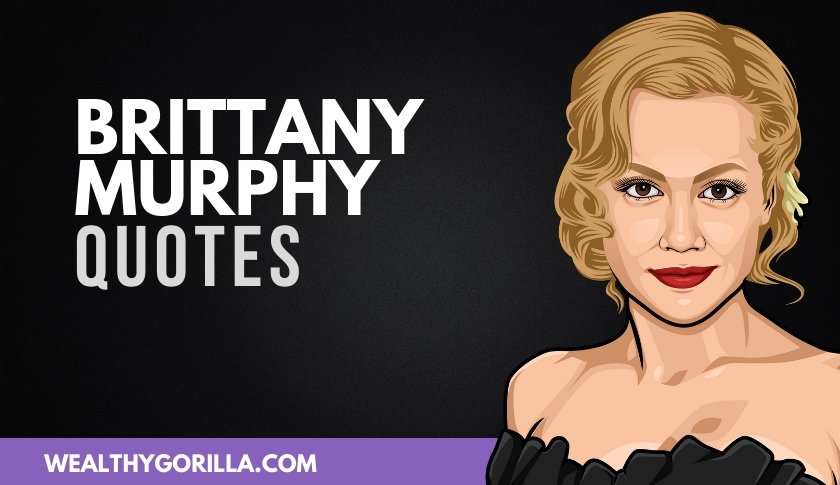 50 Unforgettable Brittany Murphy Quotes