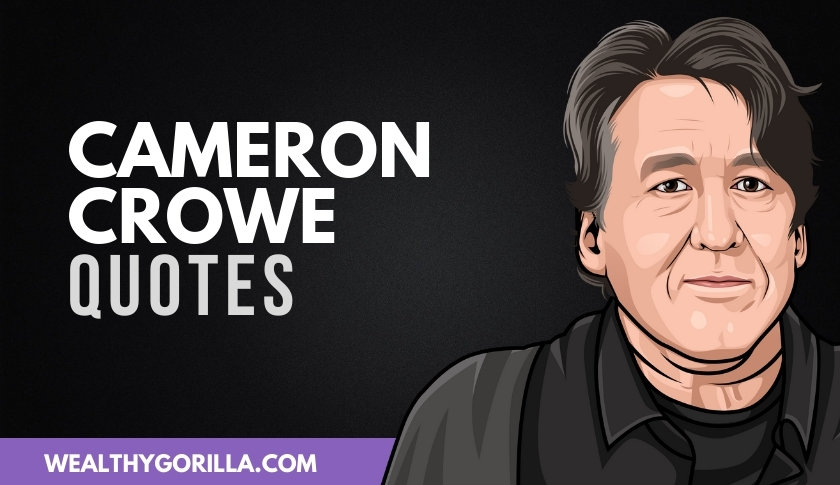 40 Sensational & Enlightening Cameron Crowe Quotes