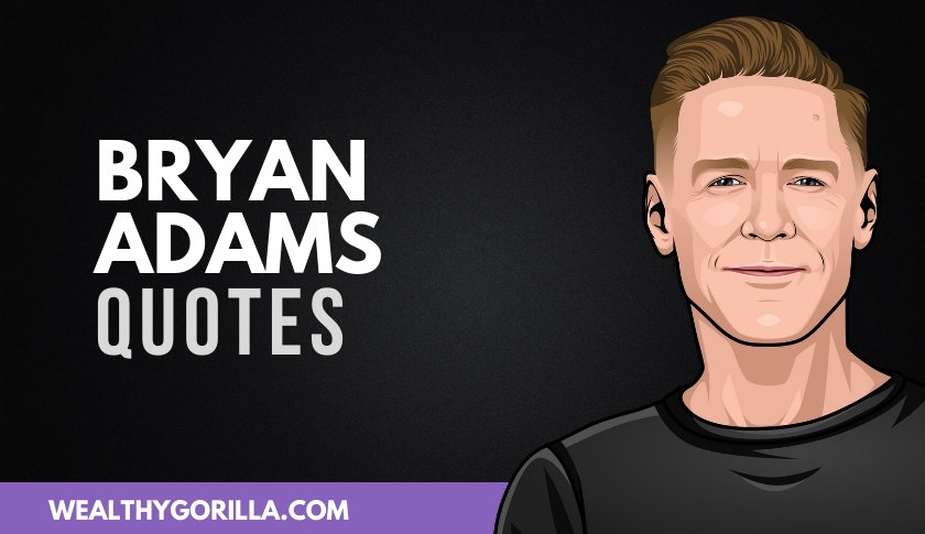 40 Bryan Adams Quotes About Living Life to the Fullest