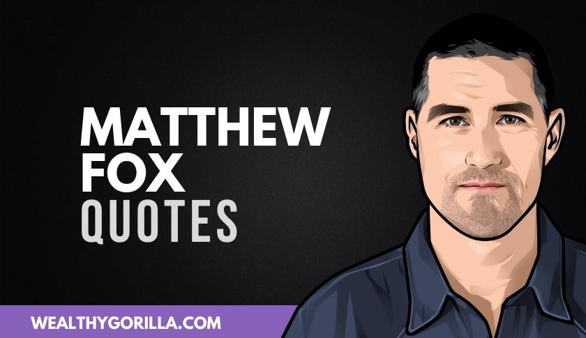 45 Amazing Matthew Fox Quotes