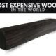 The 10 Most Expensive Woods in the World