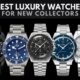 The 10 Best Luxury Watches For New Collectors